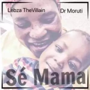 Lebza TheVillain X Dr. Moruti - Se Mama